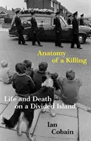 Anatomia zabójstwa - życie i śmierć na podzielonej wyspie (Cobain Ian (Y)) - Anatomy of a Killing - Life and Death on a Divided Island (Cobain Ian (Y))