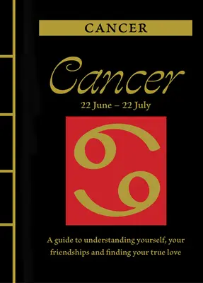 Rak: Przewodnik po zrozumieniu siebie, swoich przyjaźni i znalezieniu prawdziwej miłości - Cancer: A Guide to Understanding Yourself, Your Friendships and Finding Your True Love