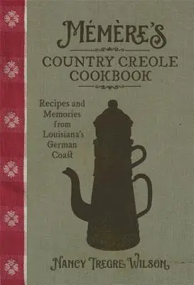Kreolska książka kucharska Mmre's Country: Przepisy i wspomnienia z niemieckiego wybrzeża Luizjany - Mmre's Country Creole Cookbook: Recipes and Memories from Louisiana's German Coast
