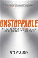 Niepowstrzymany: Wykorzystanie siły skupienia do podejmowania działań i osiągania celów - Unstoppable: Using the Power of Focus to Take Action and Achieve Your Goals