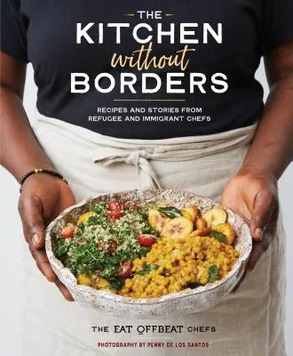 Kuchnia bez granic: Przepisy i historie szefów kuchni uchodźców i imigrantów - The Kitchen Without Borders: Recipes and Stories from Refugee and Immigrant Chefs