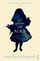 Historia Alicji - Lewis Carroll i sekretna historia Krainy Czarów - Story of Alice - Lewis Carroll and The Secret History of Wonderland