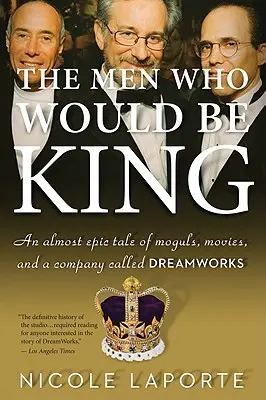 The Men Who Would Be King: Niemal epicka opowieść o potentatach, filmach i firmie o nazwie DreamWorks - The Men Who Would Be King: An Almost Epic Tale of Moguls, Movies, and a Company Called DreamWorks