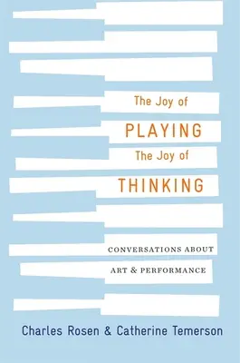 Radość grania, radość myślenia: Rozmowy o sztuce i występach - The Joy of Playing, the Joy of Thinking: Conversations about Art and Performance