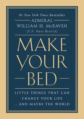 Make Your Bed: Małe rzeczy, które mogą zmienić twoje życie... a może i świat - Make Your Bed: Little Things That Can Change Your Life...and Maybe the World