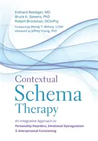 Terapia schematów kontekstowych: Integracyjne podejście do zaburzeń osobowości, dysregulacji emocjonalnej i funkcjonowania interpersonalnego - Contextual Schema Therapy: An Integrative Approach to Personality Disorders, Emotional Dysregulation, and Interpersonal Functioning