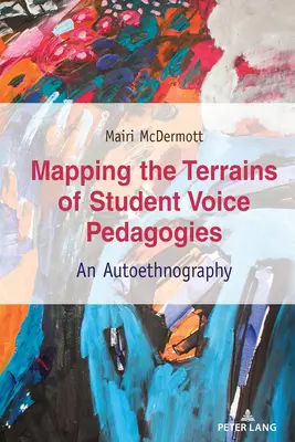 Mapowanie terenów pedagogiki głosu uczniów; Autoetnografia - Mapping the Terrains of Student Voice Pedagogies; An Autoethnography