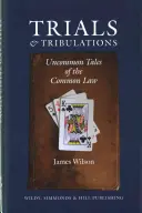 Trials and Tribulations - Niezwykłe opowieści o prawie zwyczajowym - Trials and Tribulations - Uncommon Tales of the Common Law