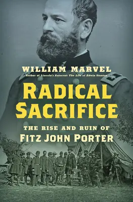 Radykalne poświęcenie: Powstanie i ruina Fitz Johna Portera - Radical Sacrifice: The Rise and Ruin of Fitz John Porter
