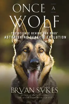 Once a Wolf: Nauka, która ujawnia genetyczne pochodzenie naszych psów - Once a Wolf: The Science That Reveals Our Dogs' Genetic Ancestry