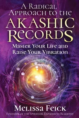 Radykalne podejście do zapisów akaszy: Opanuj swoje życie i podnieś swoje wibracje - A Radical Approach to the Akashic Records: Master Your Life and Raise Your Vibration