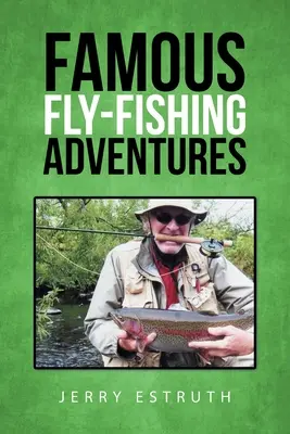Słynne przygody z wędkarstwem muchowym - Famous Fly-Fishing Adventures