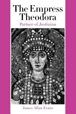 Cesarzowa Teodora: Partnerka Justyniana - The Empress Theodora: Partner of Justinian