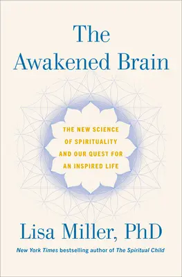 Przebudzony mózg: Nowa nauka o duchowości i nasze dążenie do inspirującego życia - The Awakened Brain: The New Science of Spirituality and Our Quest for an Inspired Life