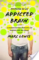Wspomnienia uzależnionego mózgu: Neurobiolog bada swoje dawne życie pod wpływem narkotyków - Memoirs of an Addicted Brain: A Neuroscientist Examines His Former Life on Drugs