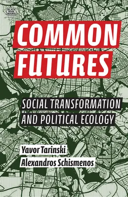 Wspólne przyszłości: Transformacja społeczna i ekologia polityczna - Common Futures: Social Transformation and Political Ecology