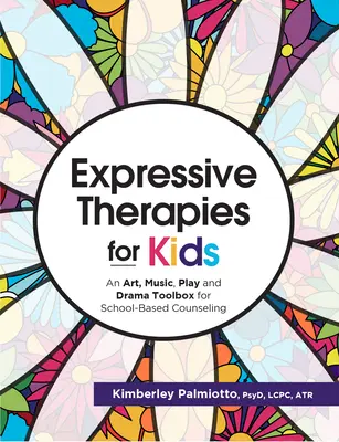 Terapie ekspresyjne dla dzieci: Zestaw narzędzi sztuki, muzyki, zabawy i dramy dla poradnictwa szkolnego - Expressive Therapies for Kids: An Art, Music, Play and Drama Toolbox for School-Based Counseling