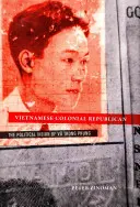 Wietnamski republikanin kolonialny: Polityczna wizja Vu Trong Phunga - Vietnamese Colonial Republican: The Political Vision of Vu Trong Phung