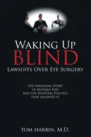 Budząc się ślepym: Pozwy sądowe dotyczące operacji oczu - Waking Up Blind: Lawsuits over Eye Surgery