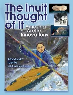 Inuici o tym pomyśleli: niesamowite arktyczne innowacje - The Inuit Thought of It: Amazing Arctic Innovations