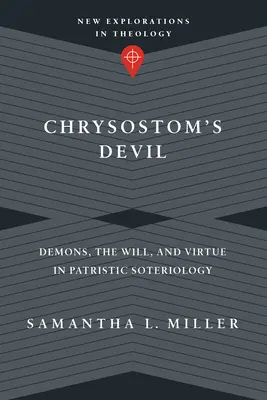 Diabeł Chryzostoma: Demony, wola i cnota w patrystycznej soteriologii - Chrysostom's Devil: Demons, the Will, and Virtue in Patristic Soteriology