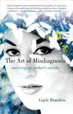 Sztuka błędnej diagnozy: Przeżyć samobójstwo mojej matki - The Art of Misdiagnosis: Surviving My Mother's Suicide