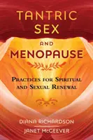 Seks tantryczny i menopauza: Praktyki odnowy duchowej i seksualnej - Tantric Sex and Menopause: Practices for Spiritual and Sexual Renewal