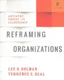 Przeformułowanie organizacji: Artyzm, wybór i przywództwo - Reframing Organizations: Artistry, Choice, and Leadership