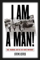 Jestem mężczyzną! Rasa, męskość i ruch na rzecz praw obywatelskich - I Am a Man!: Race, Manhood, and the Civil Rights Movement