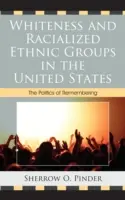 Biel i rasowe grupy etniczne w Stanach Zjednoczonych: Polityka pamięci - Whiteness and Racialized Ethnic Groups in the United States: The Politics of Remembering