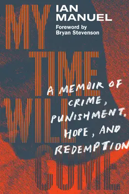 Mój czas nadejdzie: wspomnienie zbrodni, kary, nadziei i odkupienia - My Time Will Come: A Memoir of Crime, Punishment, Hope, and Redemption