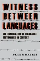 Świadek między językami: Tłumaczenie świadectw Holokaustu w kontekście - Witness Between Languages: The Translation of Holocaust Testimonies in Context