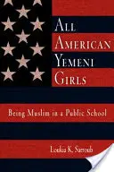 Wszystkie amerykańskie jemeńskie dziewczęta: Bycie muzułmanką w szkole publicznej - All American Yemeni Girls: Being Muslim in a Public School