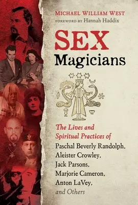 Magowie seksu: Życie i praktyki duchowe Paschala Beverly'ego Randolpha, Aleistera Crowleya, Jacka Parsonsa, Marjorie Cameron, Antona i innych. - Sex Magicians: The Lives and Spiritual Practices of Paschal Beverly Randolph, Aleister Crowley, Jack Parsons, Marjorie Cameron, Anton