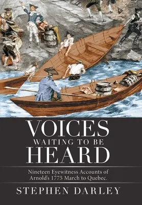 Głosy czekające na wysłuchanie: Dziewiętnaście relacji naocznych świadków marszu Arnolda do Quebecu w 1775 r. - Voices Waiting to Be Heard: Nineteen Eyewitness Accounts of Arnold's 1775 March to Quebec.