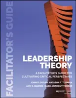 Teoria przywództwa: Przewodnik facylitatora w zakresie kultywowania krytycznych perspektyw - Leadership Theory: Facilitator's Guide for Cultivating Critical Perspectives