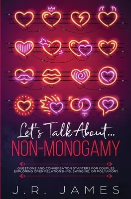Porozmawiajmy o... Non-Monogamy: Pytania i początki rozmowy dla par odkrywających otwarte związki, swingowanie lub poliamorię - Let's Talk About... Non-Monogamy: Questions and Conversation Starters for Couples Exploring Open Relationships, Swinging, or Polyamory