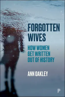 Zapomniane żony: Jak kobiety zostają wypisane z historii - Forgotten Wives: How Women Get Written Out of History