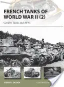 Francuskie czołgi II wojny światowej (2): Czołgi kawalerii i Afv - French Tanks of World War II (2): Cavalry Tanks and Afvs