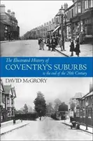 Ilustrowana historia przedmieść Coventry do końca XX wieku. - Illustrated History of Coventry Suburbs to the end of the 20th Century.