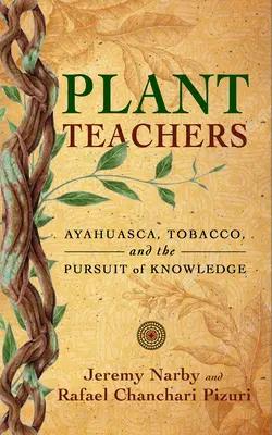 Nauczyciele roślin: Ayahuasca, tytoń i pogoń za wiedzą - Plant Teachers: Ayahuasca, Tobacco, and the Pursuit of Knowledge