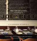 Sztuka życia według Joe Beefa: swego rodzaju książka kucharska - The Art of Living According to Joe Beef: A Cookbook of Sorts