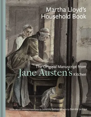 Martha Lloyd's Household Book: Oryginalny rękopis z kuchni Jane Austen - Martha Lloyd's Household Book: The Original Manuscript from Jane Austen's Kitchen