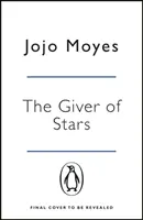 Giver of Stars - porywająca historia miłosna autorki światowego fenomenu Me Before You - Giver of Stars - The spellbinding love story from the author of the global phenomenon Me Before You