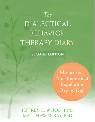 Dziennik dialektycznej terapii behawioralnej: Monitorowanie regulacji emocjonalnej dzień po dniu - The Dialectical Behavior Therapy Diary: Monitoring Your Emotional Regulation Day by Day