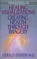Uzdrawiające wizualizacje: Tworzenie zdrowia poprzez wyobraźnię - Healing Visualizations: Creating Health Through Imagery