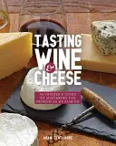 Degustacja wina i sera: Przewodnik dla wtajemniczonych, jak opanować zasady łączenia w pary - Tasting Wine and Cheese: An Insider's Guide to Mastering the Principles of Pairing
