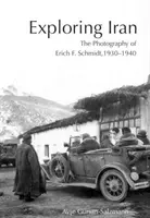 Odkrywanie Iranu: The Photography of Erich F. Schmidt, 1930-1940 [With CDROM] - Exploring Iran: The Photography of Erich F. Schmidt, 1930-1940 [With CDROM]