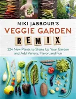 Niki Jabbour's Veggie Garden Remix: 224 nowe rośliny, które wstrząsną Twoim ogrodem i dodadzą różnorodności, smaku i zabawy - Niki Jabbour's Veggie Garden Remix: 224 New Plants to Shake Up Your Garden and Add Variety, Flavor, and Fun
