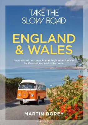 Take the Slow Road: Anglia i Walia: Inspirujące podróże po Anglii i Walii kamperem i samochodem kempingowym - Take the Slow Road: England and Wales: Inspirational Journeys Round England and Wales by Camper Van and Motorhome